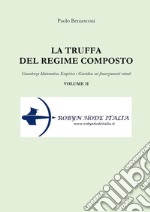 La truffa del regime composto. Vol. 2: Consulenza matematica, empirica e giuridica sui finanziamenti rateali libro