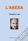 L'arena. Tramedia in 1 atto libro di Salvatore Giuliano Franco