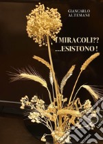 I miracoli?? ...Esistono! libro