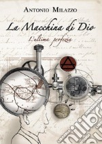 La macchina di Dio. L'ultima profezia