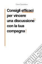 Consigli efficaci per vincere una discussione con la tua compagna