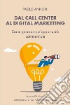 Dal call center al digital marketing. Come generare un'opportunità commerciale libro