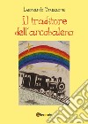 Il traditore dell'arcobaleno libro di Bruzzone Leonardo