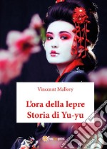 L'ora della lepre. Storia di Yu-yu libro