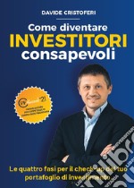 Come diventare investitori consapevoli. Le fasi per il check-up del tuo portafoglio di investimento libro