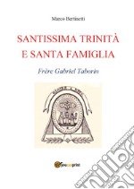 Santissima Trinità e santa famiglia. Frère Gabriel Taborin libro