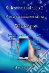 Riflessioni sul Web. 87 spunti di riflessione inviati sui social: WhatsApp. Vol. 2 libro