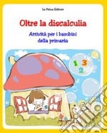 Oltre la discalculia. Attività per superarla libro