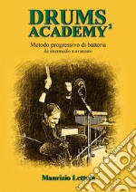 Drums Academy². Metodo progressivo di batteria. Da intermedio a avanzato