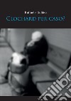 Clochard per caso? libro di Taddeo Raffaele