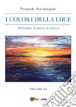 I colori della luce. Vol. 3: Mettiamo il mare in attesa libro