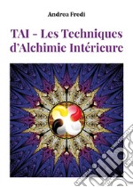 TAI. Les techniques d'alchimie intérieure libro