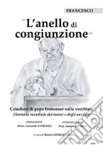 L'anello di congiunzione. Catechesi di papa Francesco sulla vecchiaia libro