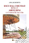 Esci dal circolo delle abitudini e rinnova la tua vita libro