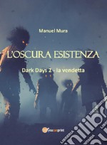 L'oscura esistenza. Dark days. Vol. 2: La vendetta libro