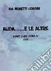 Alida... e le altre. Donne di ieri, donne di oggi libro