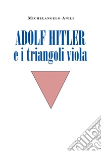 Adolf Hitler e i triangoli viola libro