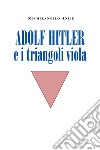 Adolf Hitler e i triangoli viola libro