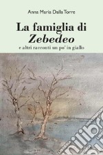 La famiglia di Zebedeo e altri racconti un po' in giallo libro