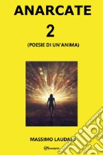 Anarcate 2. (Poesie di un'anima)