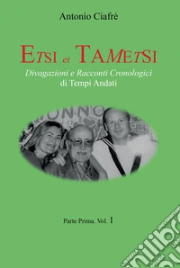 Etsi et Tametsi. Divagazioni e racconti cronologici di tempi andati. Vol. 1 libro