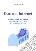 Ovunque Internet: analisi emotiva e sociale degli effetti che il web ha sulle nostre vite