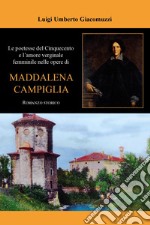 Le poetesse del Cinquecento e l'amore verginale femminile nelle opere di Maddalena Campiglia libro