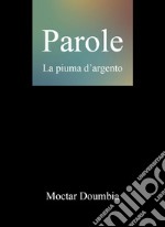 Parole. La piuma d'argento libro