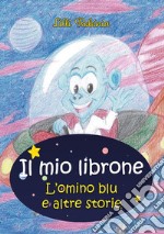 Il mio librone. L'omino blu e altre storie libro