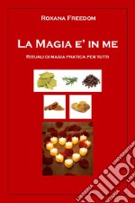 La magia è in me. Rituali di magia pratica per tutti libro