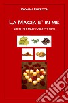 La magia è in me. Rituali di magia pratica per tutti libro