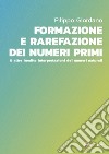 Formazione e rarefazione dei numeri primi & altre inedite interpretazioni dei numeri naturali libro