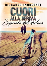 Cuori alla deriva. Segnali dal destino