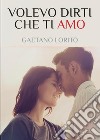 Volevo dirti che ti amo libro