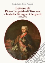Lettere di Pietro Leopoldo di Toscana a Isabella Biringucci Sergardi. 1777/1779