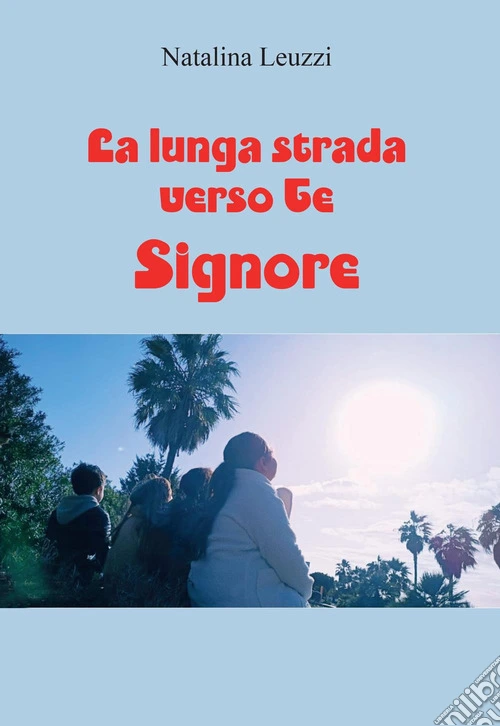 La lunga strada verso Te, Signore