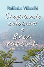 Sfogliando emozioni e brevi racconti libro