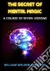 The secret of mental magic libro di Atkinson William Walker