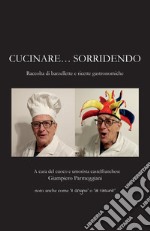 Cucinare...sorridendo. Raccolta di barzellette e ricette gastronomiche libro