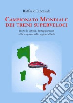 Campionato mondiale dei treni superveloci. Dopo la vittoria, festeggiamenti e alla scoperta delle regioni d'Italia libro