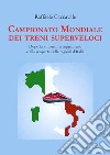 Campionato mondiale dei treni superveloci. Dopo la vittoria, festeggiamenti e alla scoperta delle regioni d'Italia libro di Caccavale Raffaele