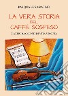 La vera storia del caffè sospeso e altri racconti di vita vissuta libro