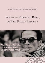 Poesia in forma di rosa, di Pier Paolo Pasolini libro