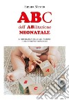 ABc dell'ABilitazione neonatale. L'importanza della valutazione e dell'intervento precoce libro