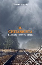 Il chitarrista. La morte corre sui binari libro