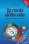 La ruota della vita. Tra mito, storia e astrologia. Nuova ediz. libro