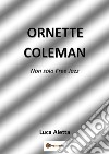 Ornette Coleman. Non solo free jazz libro di Aletta Luca
