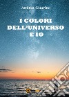 I colori dell'universo e io libro