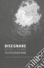 Disegnare, modellizzare, topografare. Il ruolo del disegno nelle pratiche topografiche libro