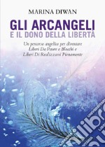 Gli arcangeli e il dono della libertà libro